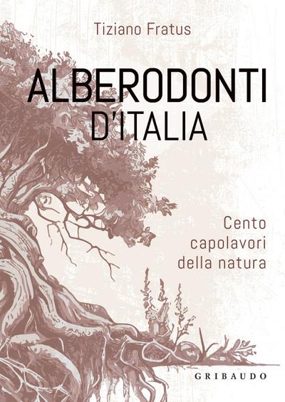 Alberodonti d’Italia. Cento capolavori della natura