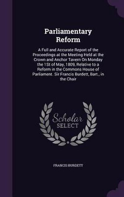 Parliamentary Reform: A Full and Accurate Report of the Proceedings at the Meeting Held at the Crown and Anchor Tavern On Monday the 1St of