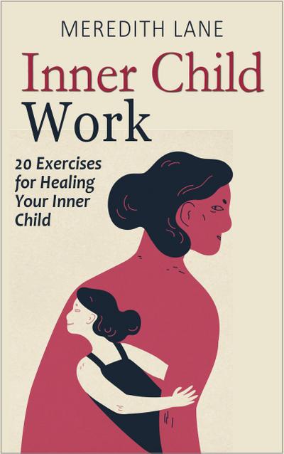 Inner Child Work: 20 Exercises for Healing Your Inner Child