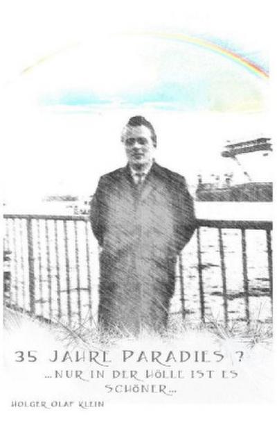 35 Jahre Paradies ? ...nur in der Hölle ist es schöner...