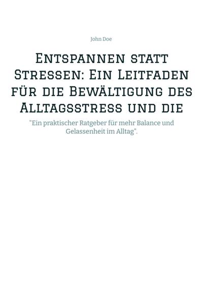 Entspannen statt Stressen: Ein Leitfaden für die Bewältigung des Alltagsstress und die Förderung von innerer Ruhe