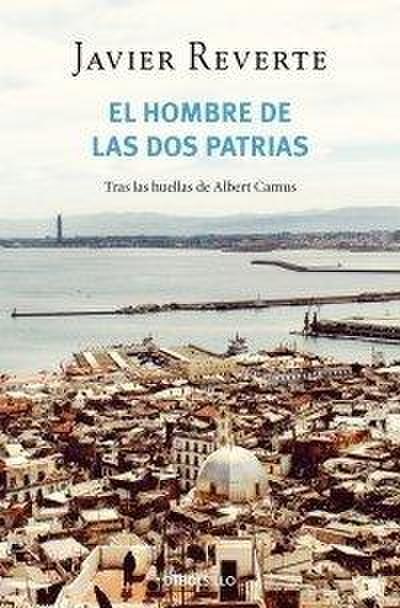 El hombre de las dos patrias : tras las huellas de Albert Camus