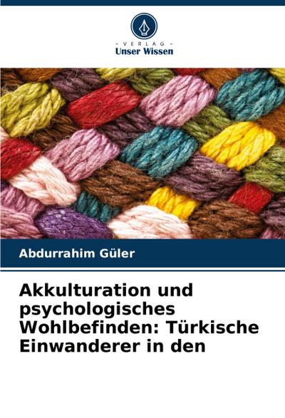 Akkulturation und psychologisches Wohlbefinden: Türkische Einwanderer in den