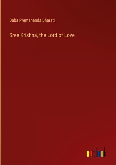 Sree Krishna, the Lord of Love