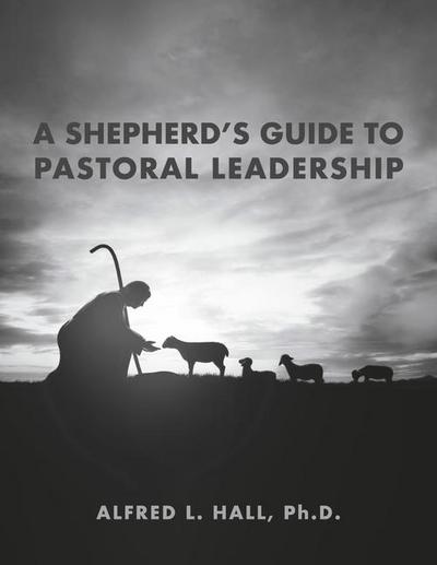 A Shepherd’s Guide to Pastoral Leadership