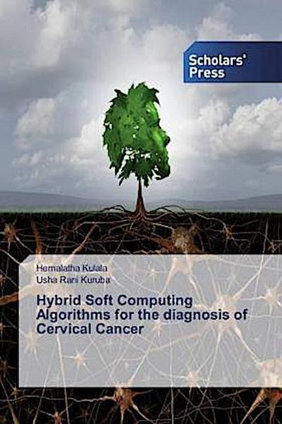 Hybrid Soft Computing Algorithms for the diagnosis of Cervical Cancer