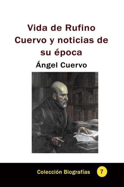 Vida de Rufino Cuervo y noticias de su época (Historia Militar de Colombia-Guerras civiles y violencia politica, #40)