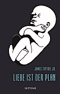 Liebe ist der Plan von James (Jr.) Tiptree | Buch