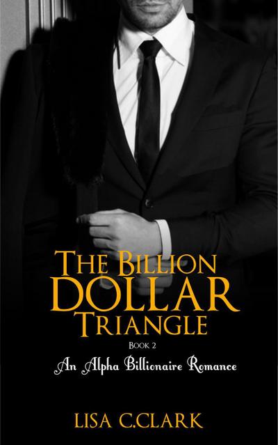 The Billion Dollar Triangle - Book # 2 (Billionaire Romance Trilogy)