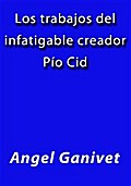 Los trabajos del infatigable creador Pio Cid