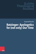 Ratzinger: Apologetics for (not only) Our Time