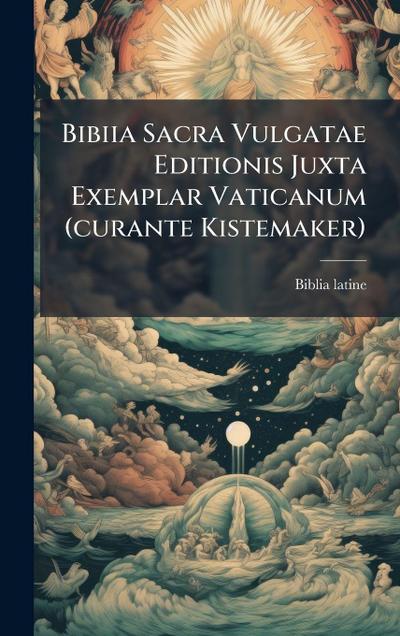 Bibiia Sacra Vulgatae Editionis Juxta Exemplar Vaticanum (curante Kistemaker)