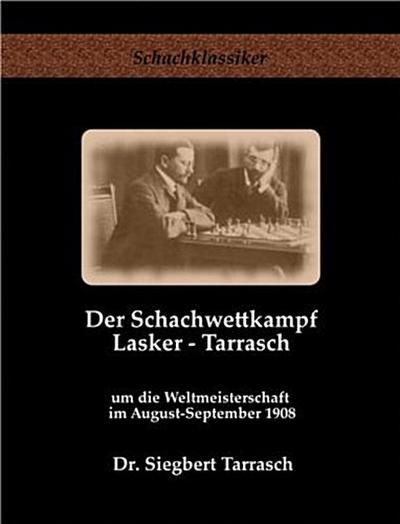 Der Schachwettkampf Lasker - Tarrasch