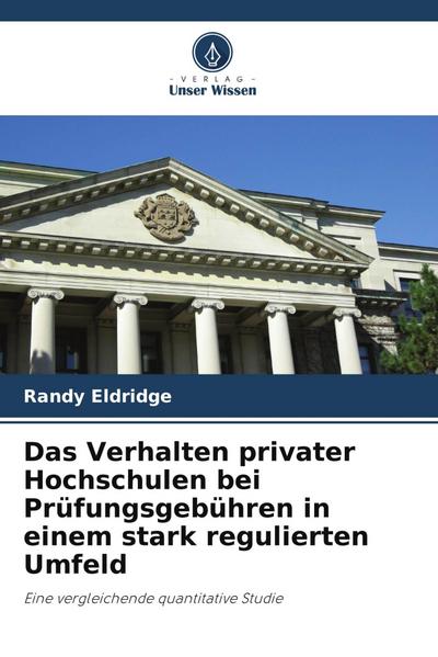 Das Verhalten privater Hochschulen bei Prüfungsgebühren in einem stark regulierten Umfeld