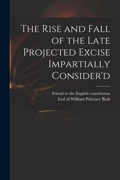 The Rise and Fall of the Late Projected Excise Impartially Consider’d