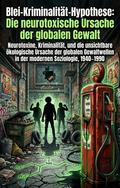 Blei-Kriminalität-Hypothese: Die neurotoxische Ursache der globalen Gewalt