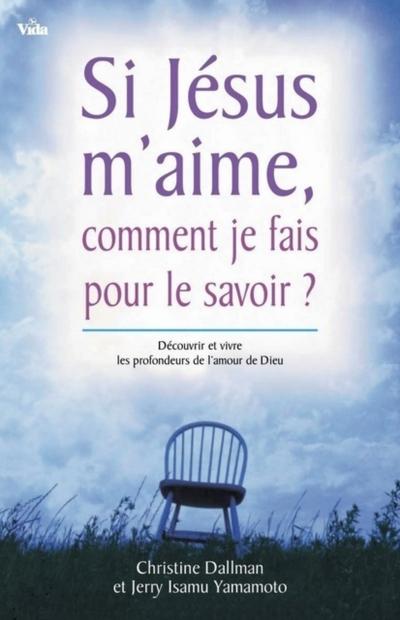 Si Jésus m’’aime, comment je fais pour le savoir? Découvrir et vivre les profondeurs