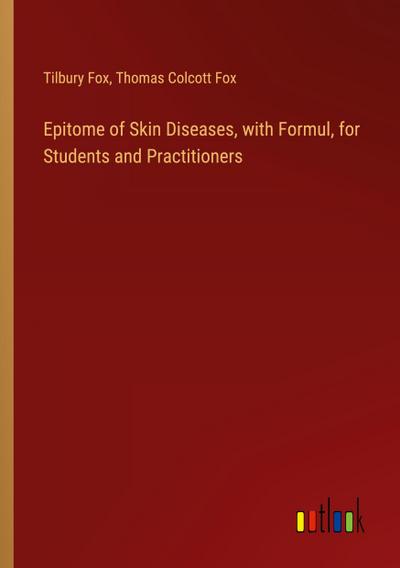 Epitome of Skin Diseases, with Formul, for Students and Practitioners