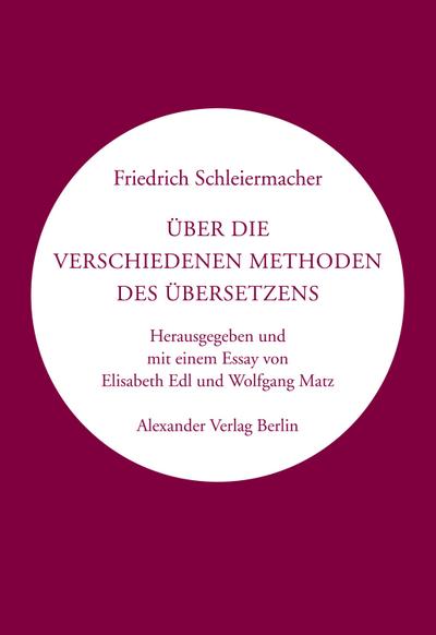 Über die verschiedenen Methoden des Übersetzens: Herausgegeben und mit einem Nachwort von Elisabeth Edl und Wolfgang Matz (Kreisbändchen)