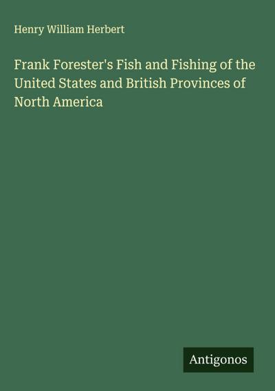 Frank Forester’s Fish and Fishing of the United States and British Provinces of North America