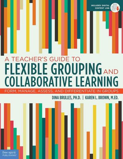 A Teacher’s Guide to Flexible Grouping and Collaborative Learning