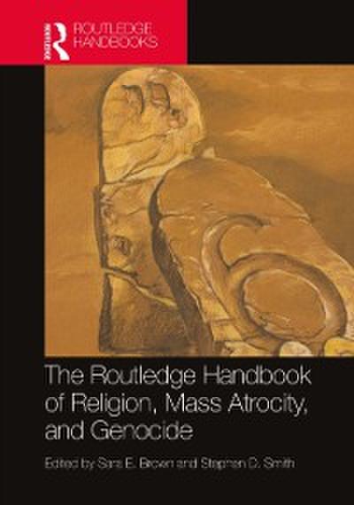 Routledge Handbook of Religion, Mass Atrocity, and Genocide