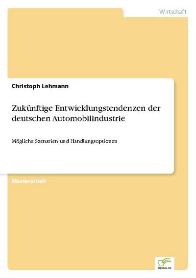 Zukünftige Entwicklungstendenzen der deutschen Automobilindustrie