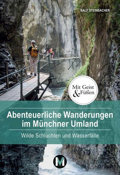 Abenteuerliche Wanderungen im Münchner Umland