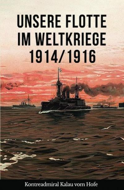 Unsere Flotte im Weltkriege 1914/1916