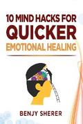 10 Mind Hacks for Quicker Emotional Healing