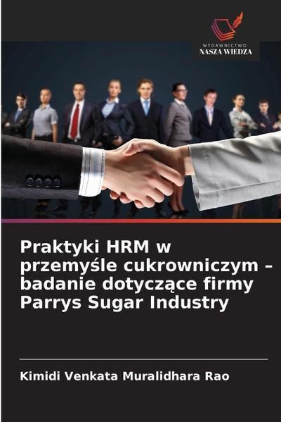 Praktyki HRM w przemy¿le cukrowniczym - badanie dotycz¿ce firmy Parrys Sugar Industry