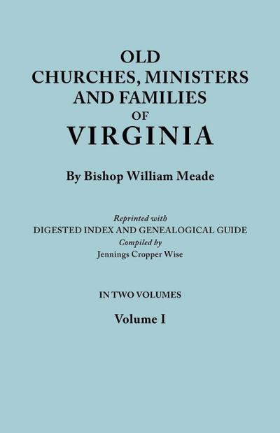Old Churches, Ministers and Families of Virginia. in Two Volumes. Volume I (Reprinted with Digested Index and Genealogical Guide Compiled by Jennings