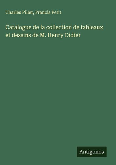 Catalogue de la collection de tableaux et dessins de M. Henry Didier
