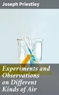 Experiments and Observations on Different Kinds of