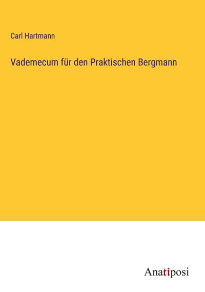 Vademecum für den Praktischen Bergmann