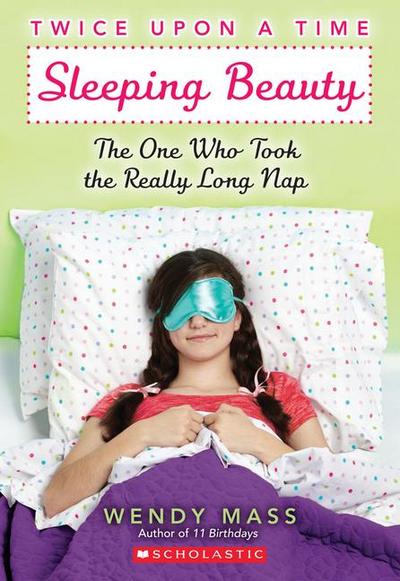 Sleeping Beauty: The One Who Took the Really Long Nap: A Wish Novel (Twice Upon a Time #2)