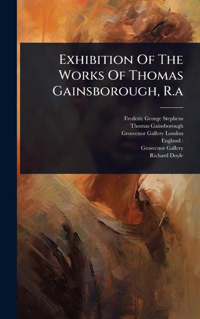 Exhibition Of The Works Of Thomas Gainsborough, R.a