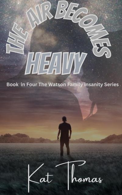 The Air Becomes Heavy (Watson Insanity, #4)