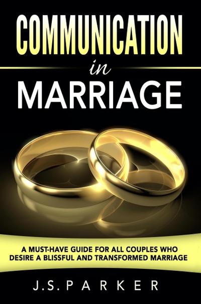 Communication In Marriage: Isn’t It Time To Finally End The Fighting?