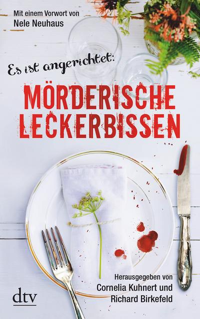 Mörderische Leckerbissen: Kulinarische Kriminalgeschichten Mit einem Vorwort von Nele Neuhaus