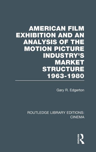 American Film Exhibition and an Analysis of the Motion Picture Industry’s Market Structure 1963-1980
