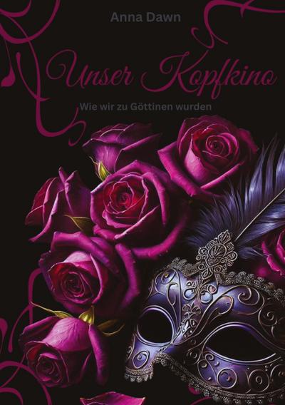 Unser Kopfkino - Wie wir zu Göttinnen wurden