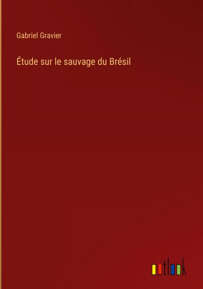 Étude sur le sauvage du Brésil