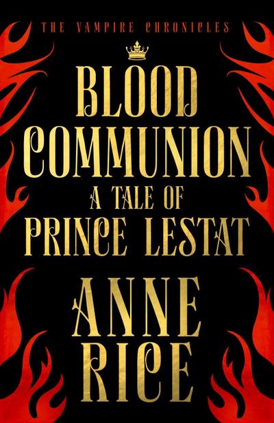 Blood Communion: A Tale of Prince Lestat (The Vampire Chronicles 13) - Anne Rice