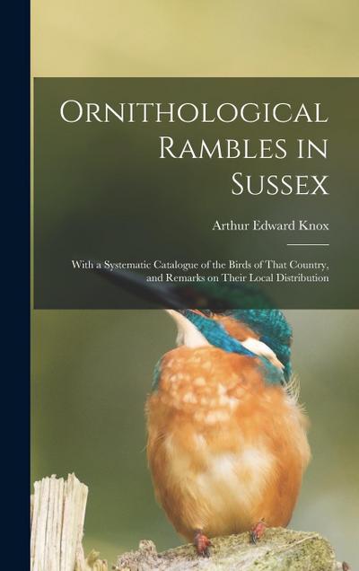 Ornithological Rambles in Sussex: With a Systematic Catalogue of the Birds of That Country, and Remarks on Their Local Distribution