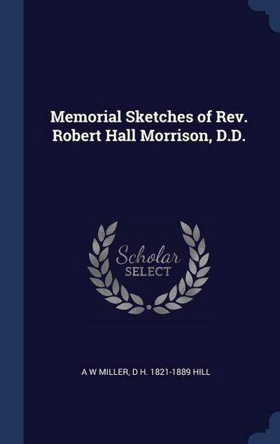 Memorial Sketches of Rev. Robert Hall Morrison, D.D.