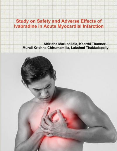 Study on Safety and Adverse Effects of Ivabradine in Acute Myocardial Infarction