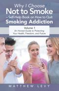 Why I Choose Not to Smoke – Self-Help Book on How to Quit Smoking Addiction
