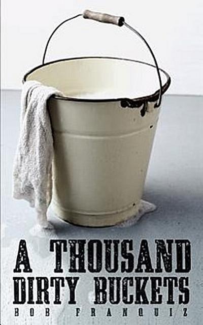 A Thousand Dirty Buckets