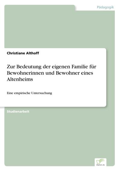 Zur Bedeutung der eigenen Familie für Bewohnerinnen und Bewohner eines Altenheims